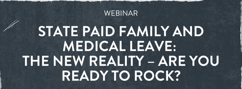 State Paid Family and Medical Leave The New Reality – Are You Ready to Rock-1